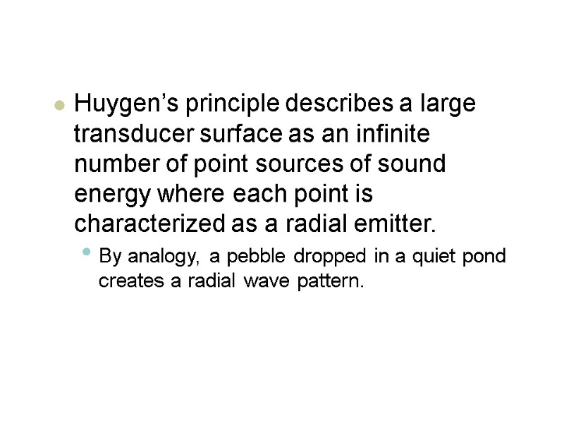 Huygen’s principle describes a large transducer surface as an infinite number of point sources